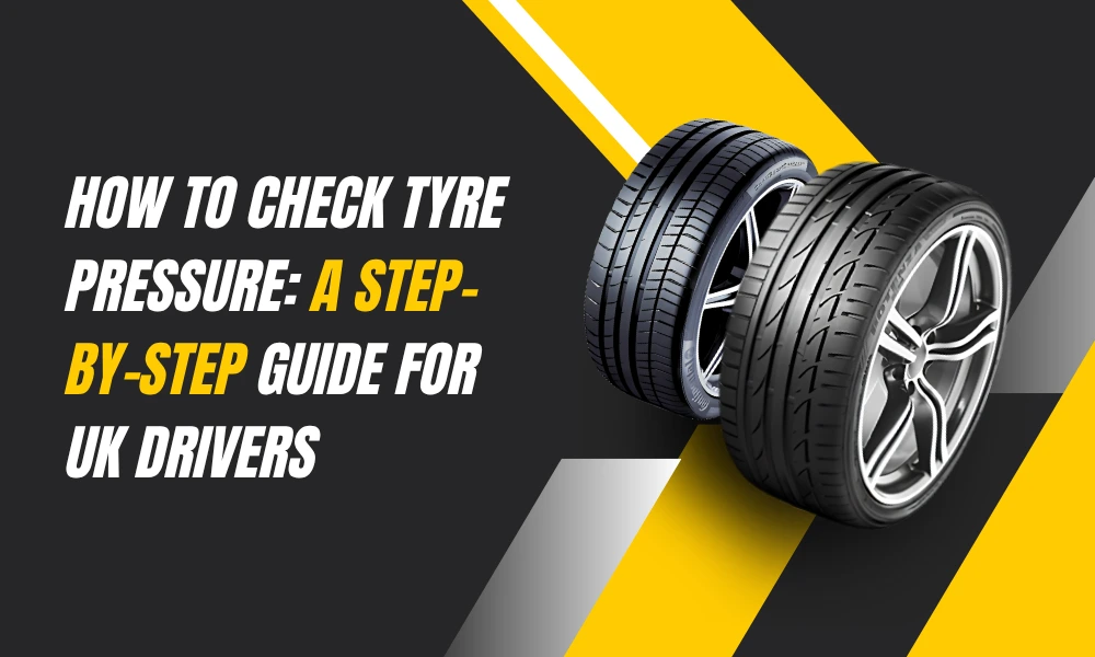 How to Check Tyre Pressure: A Step-by-Step Guide for UK Drivers